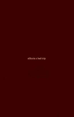 allkeria ✦ bad trip