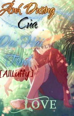 [AllLuffy] Ánh Dương Của Đại Hải Trình 