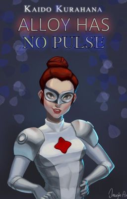 Alloy Has No Pulse (Sequel to Metal Has No Heartbeat)