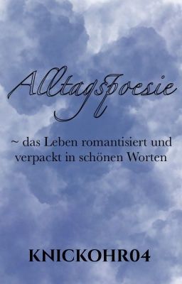 Alltagspoesie - das Leben romantisiert und verpackt in schönen Worten