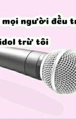 [Alltake] vào thế giới khác . Tất cả mọi người đều thành idol trừ tôi (>_<) 