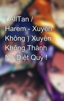 ( AllTan / Harem - Xuyên Không ) Xuyên Không Thành Nữ Diệt Quỷ !