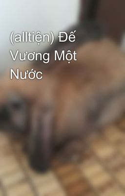 (alltiện) Đế Vương Một Nước