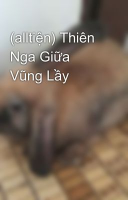 (alltiện) Thiên Nga Giữa Vũng Lầy