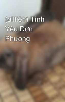 (alltiện) Tình Yêu Đơn Phương