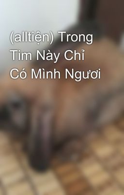 (alltiện) Trong Tim Này Chỉ Có Mình Ngươi