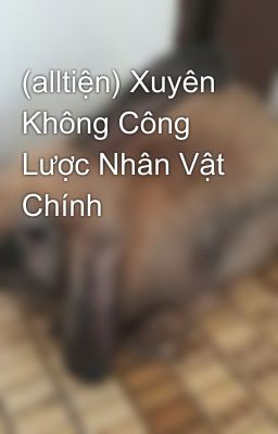 (alltiện) Xuyên Không Công Lược Nhân Vật Chính