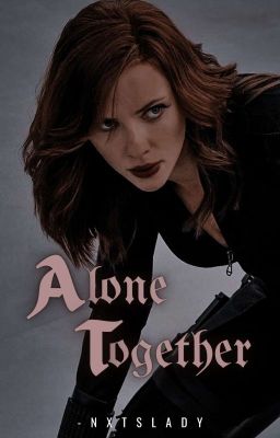 Alone Together [N. Romanoff × Female Reader]