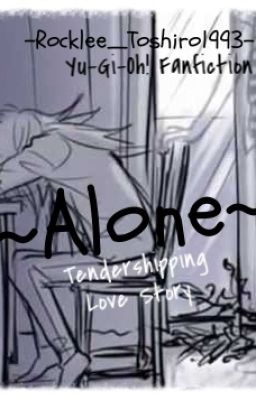 ~Alone~ ||Yu-Gi-Oh! - Tendershipping|| *Book 1* [COMPLETED]