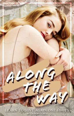 Along the Way | Learn to Love Again One Shots