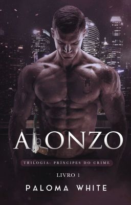 ALONZO: Trilogia Príncipes do Crime. Degustação, Livro Completo na Amazon.)