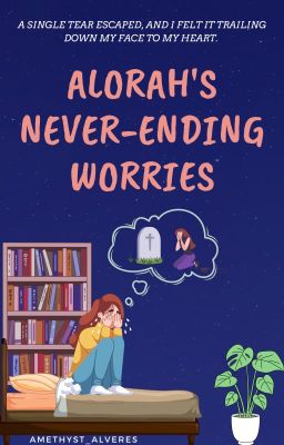 Alorah's Never-ending Worries