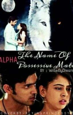 Alpha:The Name Of Possessive Mate (Slow Updates)