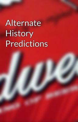 Alternate History Predictions