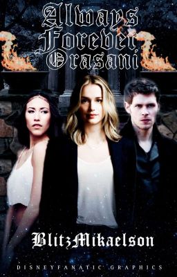 ALWAYS FOREVER ORASANI [THE ORIGINALS]