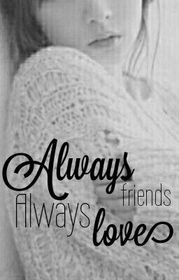 Always friends, always love