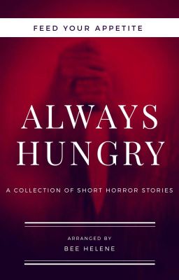 ALWAYS HUNGRY- Short Horror Stories