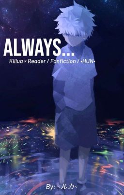 •Always...{Killua × Reader} [HUN] •