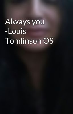 Always you -Louis Tomlinson OS