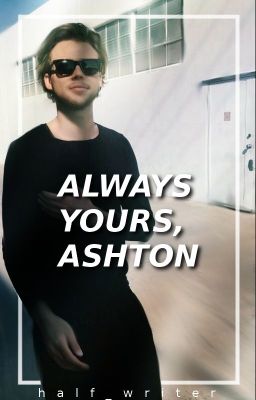 Always Yours, Ashton // 5sos (2)