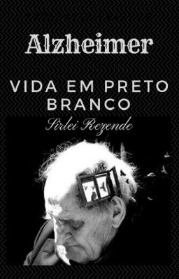 Alzheimer.s  A Vida em Preto e Branco