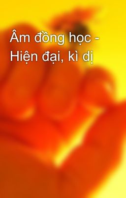 Âm đồng học - Hiện đại, kì dị