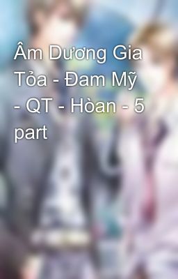 Âm Dương Gia Tỏa - Đam Mỹ - QT - Hòan - 5 part