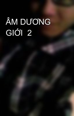 ÂM DƯƠNG GIỚI  2