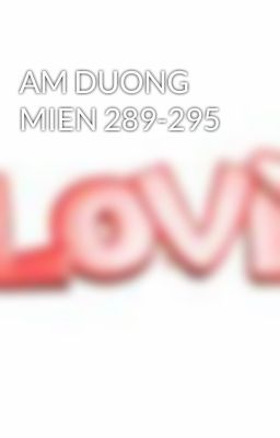 AM DUONG MIEN 289-295