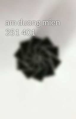 am duong mien 351 401