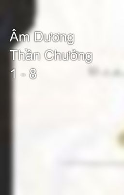 Âm Dương Thần Chưởng 1 - 8