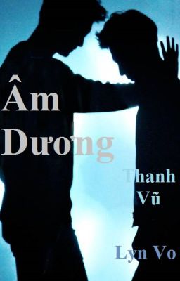 Âm Dương [Thanh Vũ fanfic]