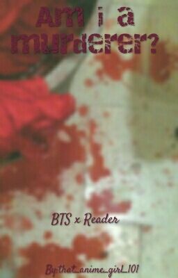 AM I A MURDERER? BTS x Reader