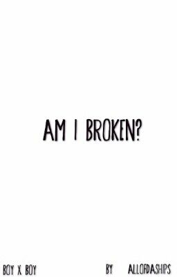 Am I Broken?