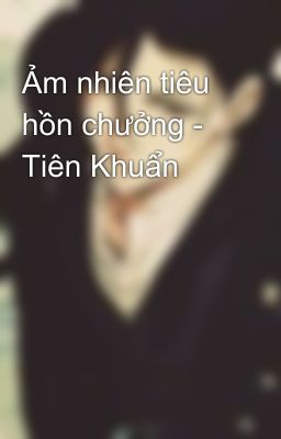 Ảm nhiên tiêu hồn chưởng - Tiên Khuẩn