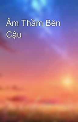 Âm Thầm Bên Cậu