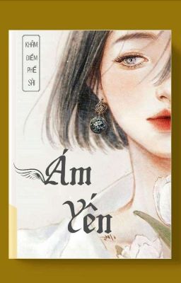 《ÁM YẾN》- Khâm Điểm Phế Sài