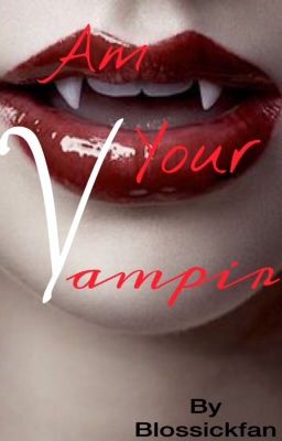 Am your vampire (blossick)