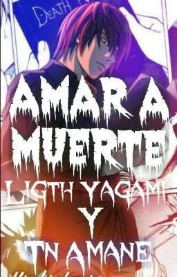 AMAR A MUERE (Light Yagami y Tn Amane)