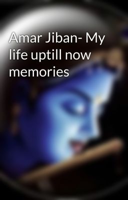 Amar Jiban- My life uptill now memories