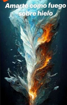 Amarte como fuego sobre hielo 