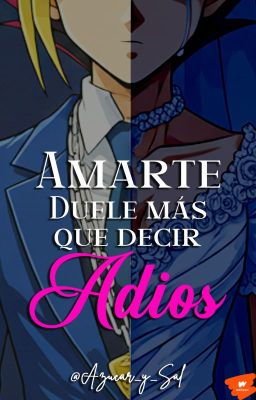 Amarte duele más que decir Adiós [TERMINADA]