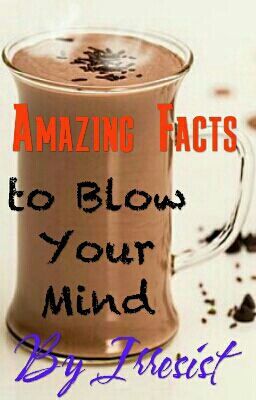 Amazing Facts To Blow Your Mind!