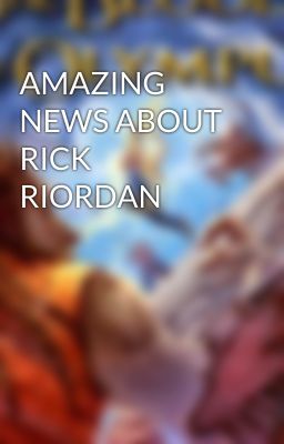 AMAZING NEWS ABOUT RICK RIORDAN