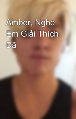 Amber, Nghe Em Giải Thích Đã