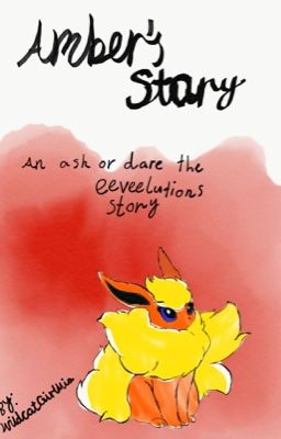 Amber's story (an ask or dare the eeveelutions character story)