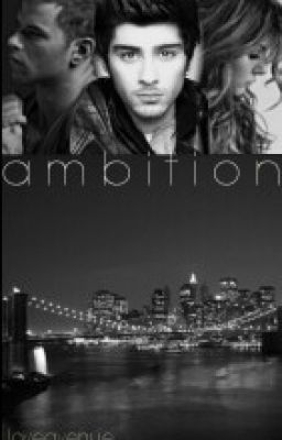 Ambition (A Zayn Malik Fan Fiction)