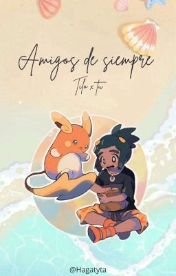 •Amigos de siempre • Tilo x tu [pokémon Sol y Luna]