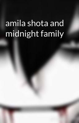 amila shota and midnight family 