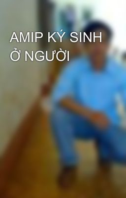 AMIP KÝ SINH Ở NGƯỜI